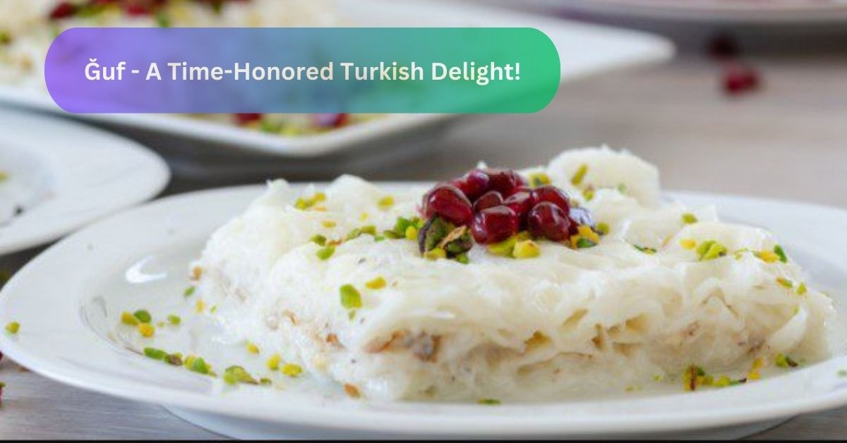 Ğuf - A Time-Honored Turkish Delight!