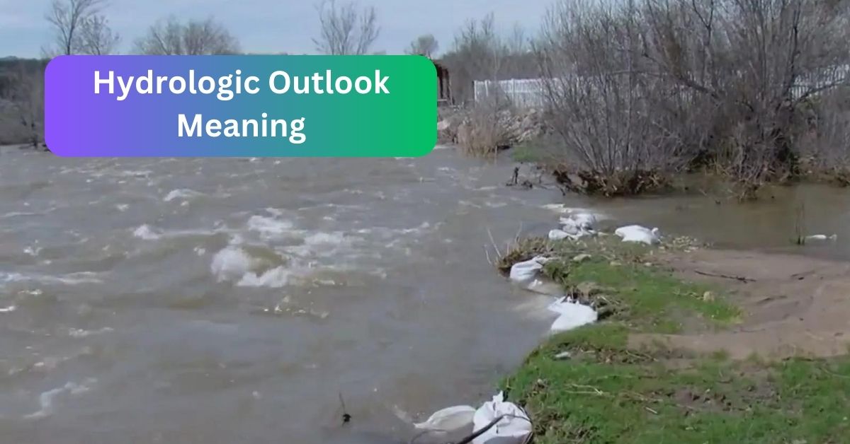 Hydrologic Outlook Meaning - All You Need To Know!
