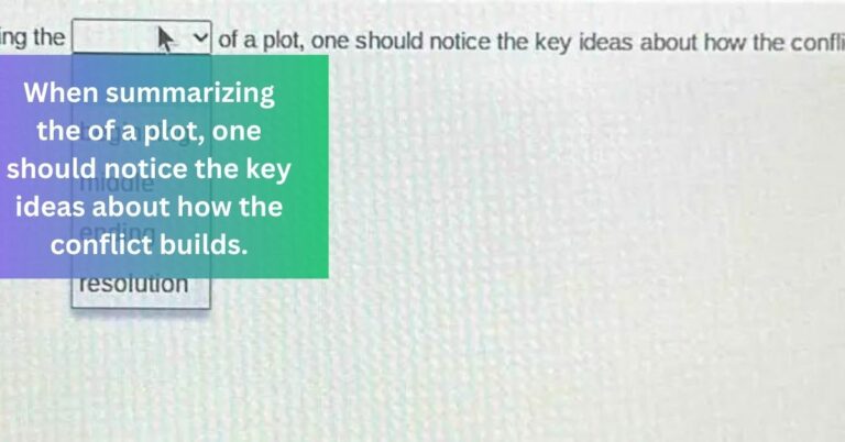 When summarizing the of a plot, one should notice the key ideas about how the conflict builds.