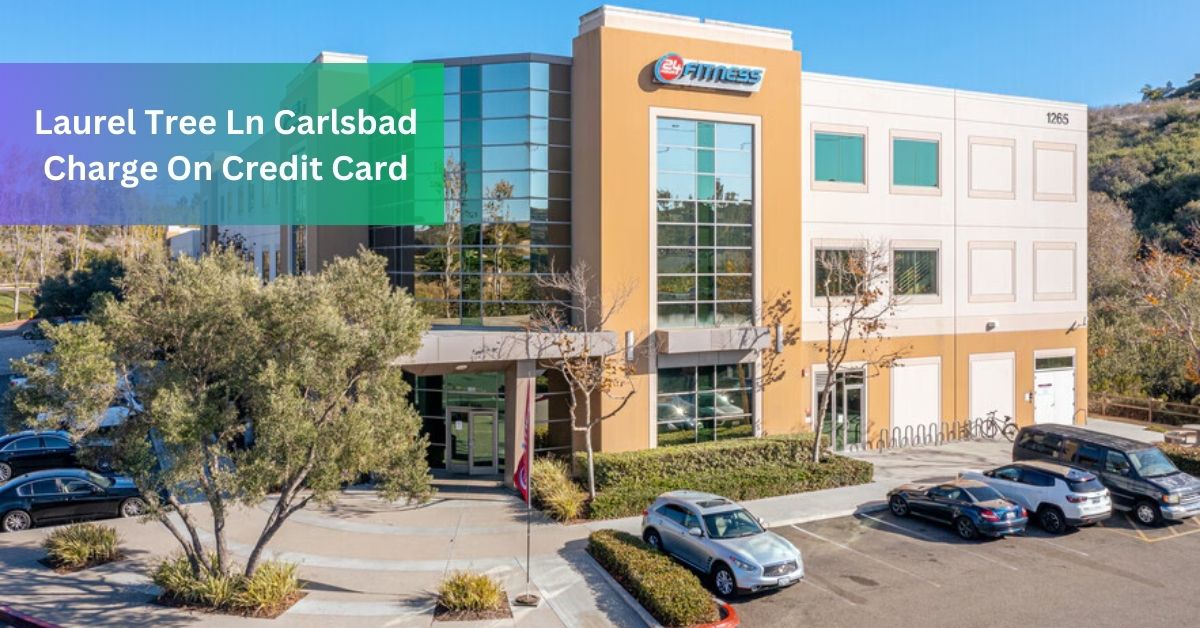 Laurel Tree Ln Carlsbad Charge On Credit Card