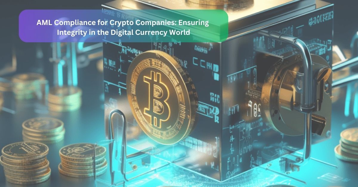 AML Compliance for Crypto Companies Ensuring Integrity in the Digital Currency World